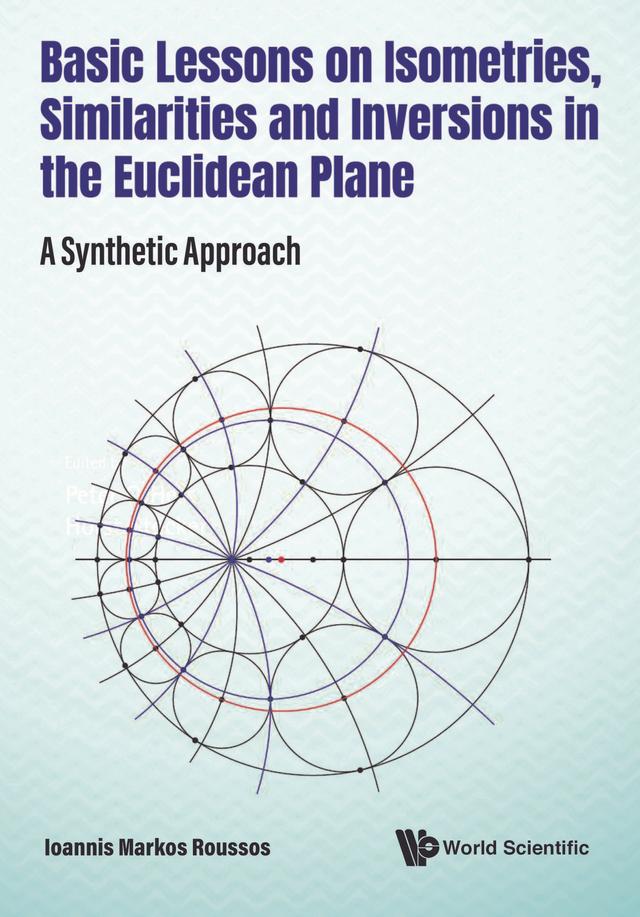 Basic Lessons On Isometries, Similarities And Inversions In The Euclidean Plane: A Synthetic Approach by Ioannis Markos Roussos