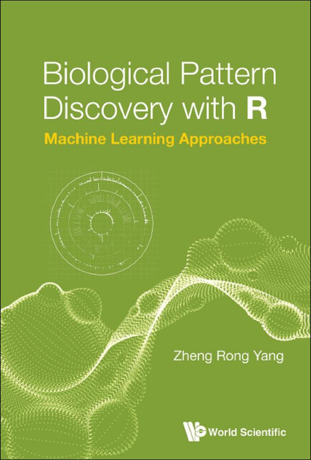 BIOLOGICAL PATTERN DISCOVERY WITH R by Zheng Rong Yang