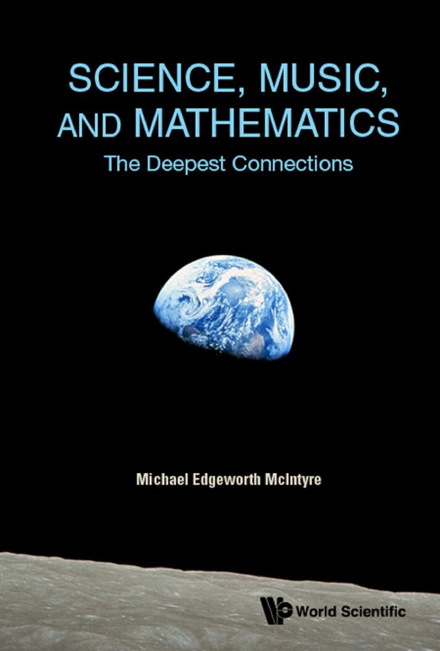 SCIENCE, MUSIC, AND MATHEMATICS: THE DEEPEST CONNECTIONS by Michael Edgeworth Mcintyre