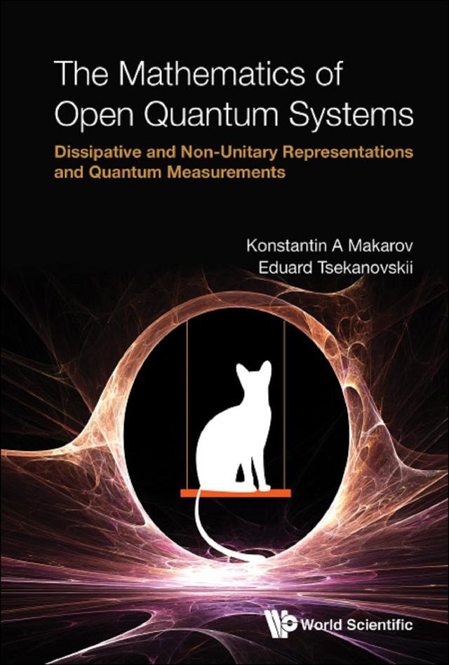 MATHEMATICS OF OPEN QUANTUM SYSTEMS, THE by Eduard R Tsekanovskii, Konstantin A Makarov