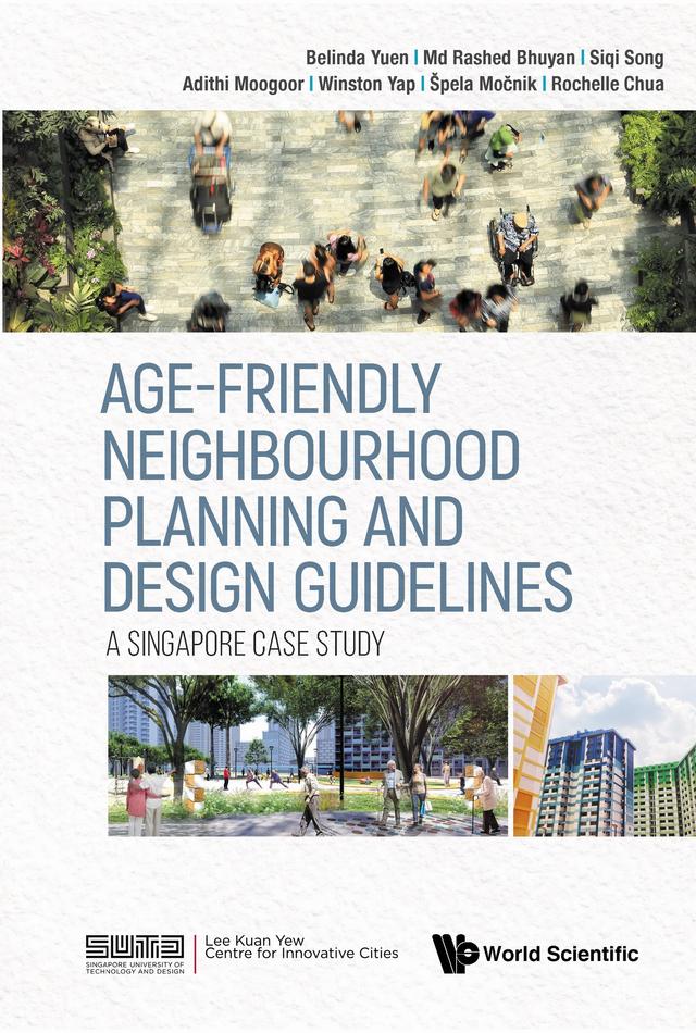 AGE-FRIENDLY NEIGHBOURHOOD PLANNING AND DESIGN GUIDELINES by Adithi Moogoor, Belinda Yuen, Md Rashed Bhuyan, Rochelle Chua, Siqi Song, Špela Močnik, Winston Yap