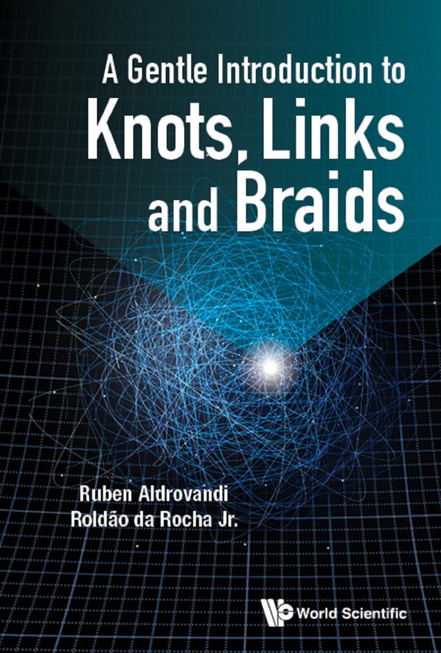 GENTLE INTRODUCTION TO KNOTS, LINKS AND BRAIDS, A by Roldao Da Rocha Jr, Ruben Aldrovandi