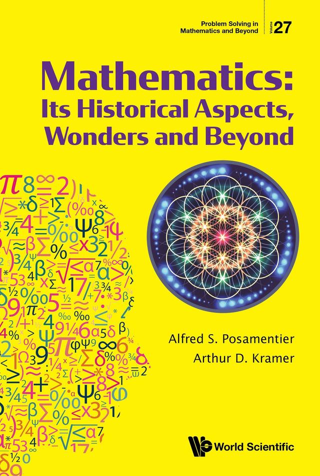MATHEMATICS: ITS HISTORICAL ASPECTS, WONDERS AND BEYOND by Alfred S Posamentier, Arthur D Kramer