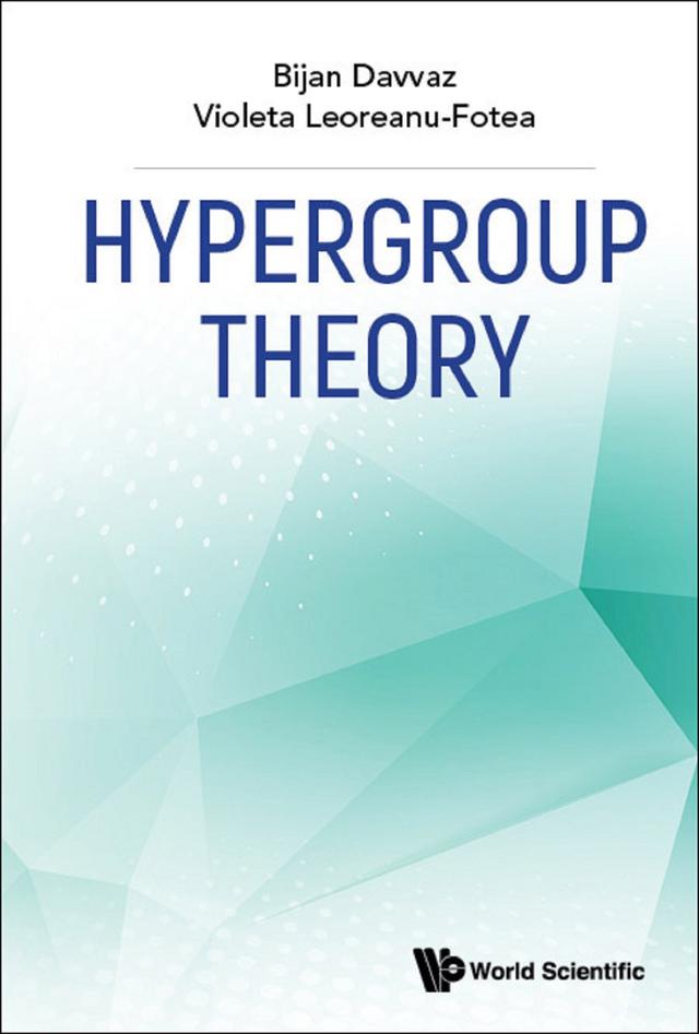 HYPERGROUP THEORY by Bijan Davvaz, Violeta Leoreanu-fotea