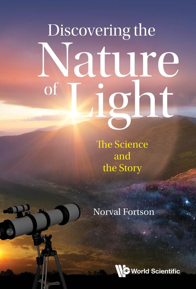 DISCOVERING THE NATURE OF LIGHT: THE SCIENCE AND THE STORY by Norval Fortson