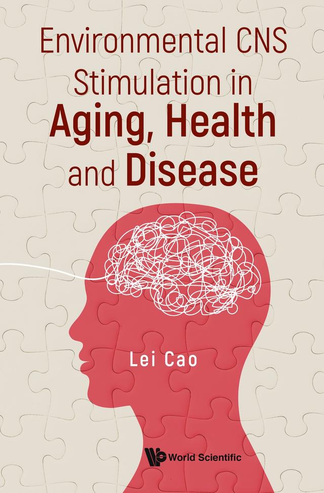 ENVIRONMENTAL CNS STIMULATION IN AGING, HEALTH AND DISEASE by Lei Cao