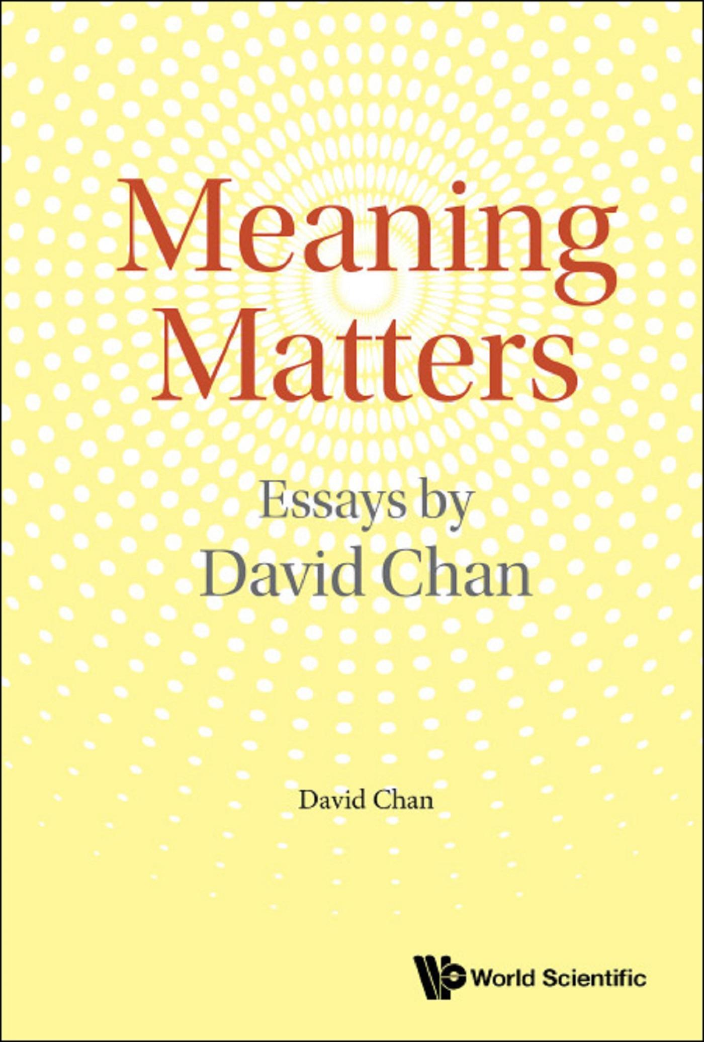 MEANING MATTERS: ESSAYS BY DAVID CHAN
