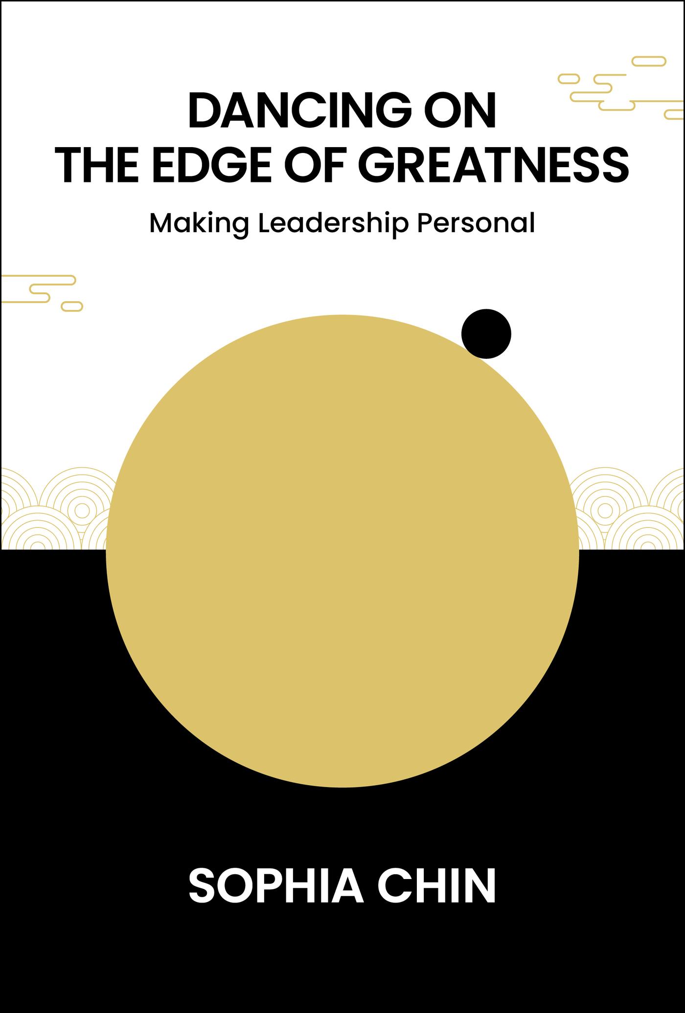 DANCING ON THE EDGE OF GREATNESS: MAKING LEADERSHIP PERSONAL