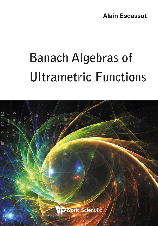BANACH ALGEBRAS OF ULTRAMETRIC FUNCTIONS by Alain Escassut