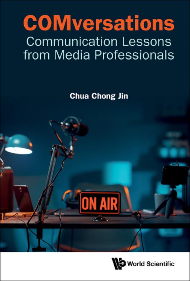 COMVERSATIONS: COMMUNICATION LESSONS FROM MEDIA PROFESSIONAL by Chong Jin Chua