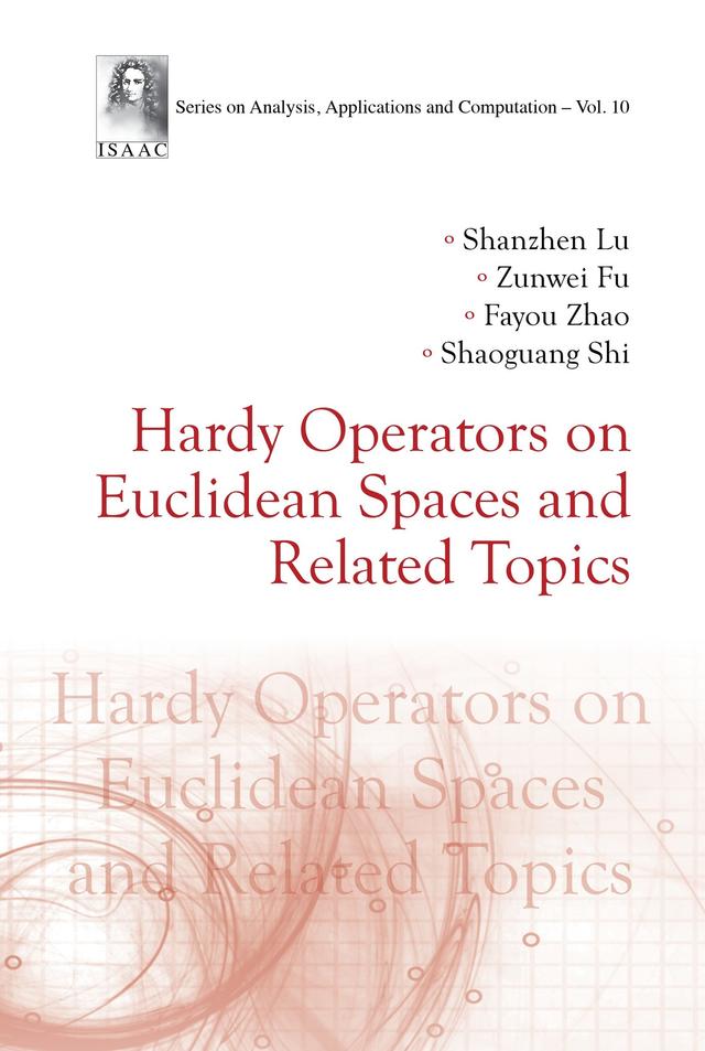 HARDY OPERATORS ON EUCLIDEAN SPACES AND RELATED TOPICS by Fayou Zhao, Shanzhen Lu, Shaoguang Shi, Zunwei Fu