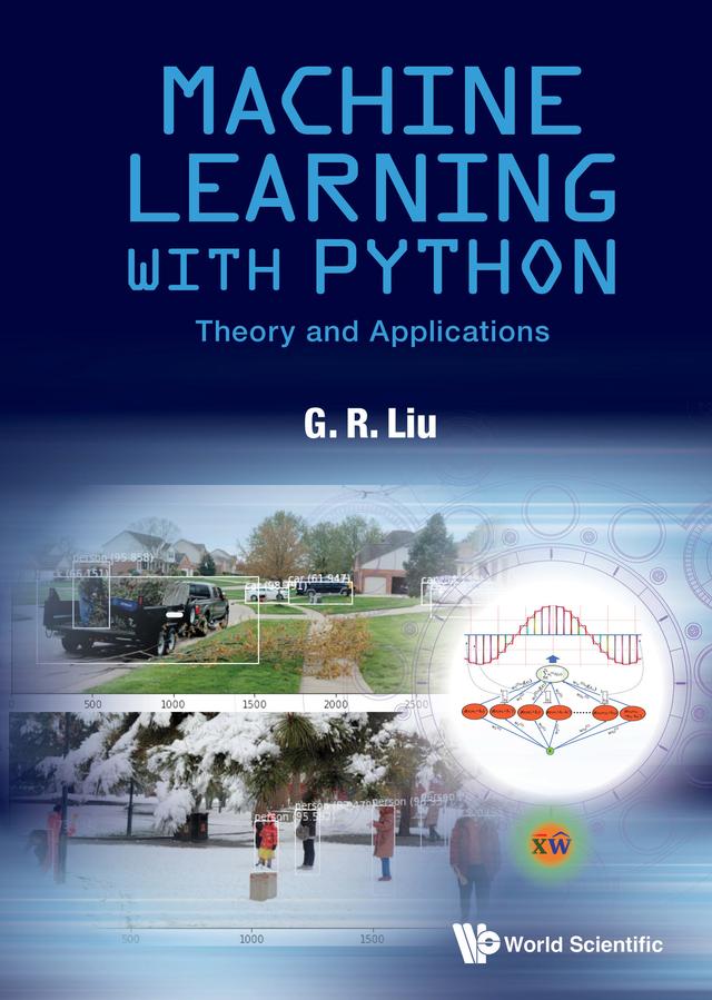 MACHINE LEARNING WITH PYTHON: THEORY AND APPLICATIONS by G R Liu
