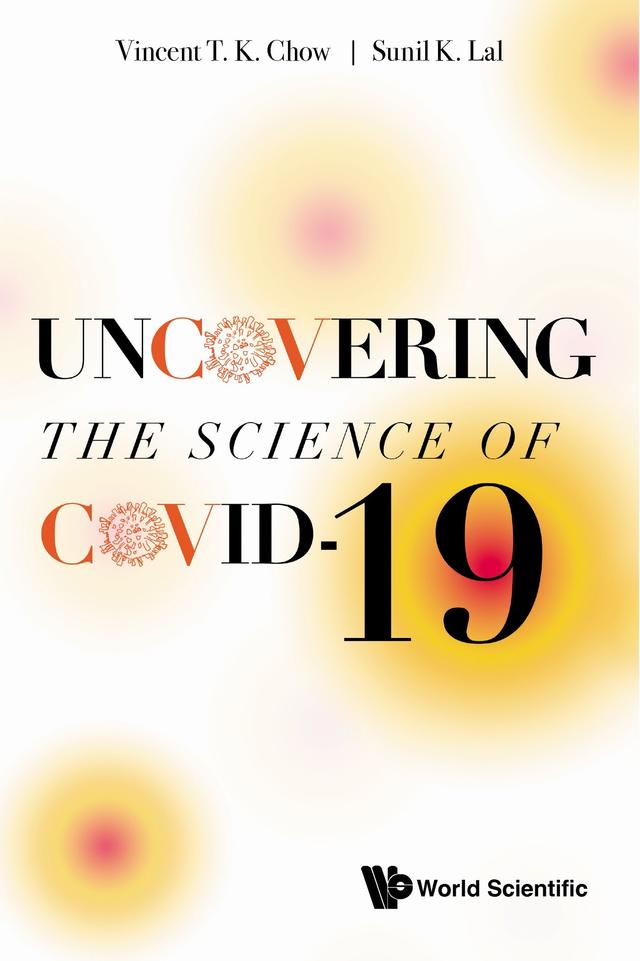 UNCOVERING THE SCIENCE OF COVID-19 by Sunil K Lal, Vincent T K Chow