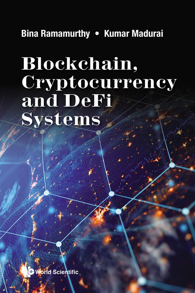 BLOCKCHAIN, CRYPTOCURRENCY AND DEFI SYSTEMS by Bina Ramamurthy, Kumar Madurai