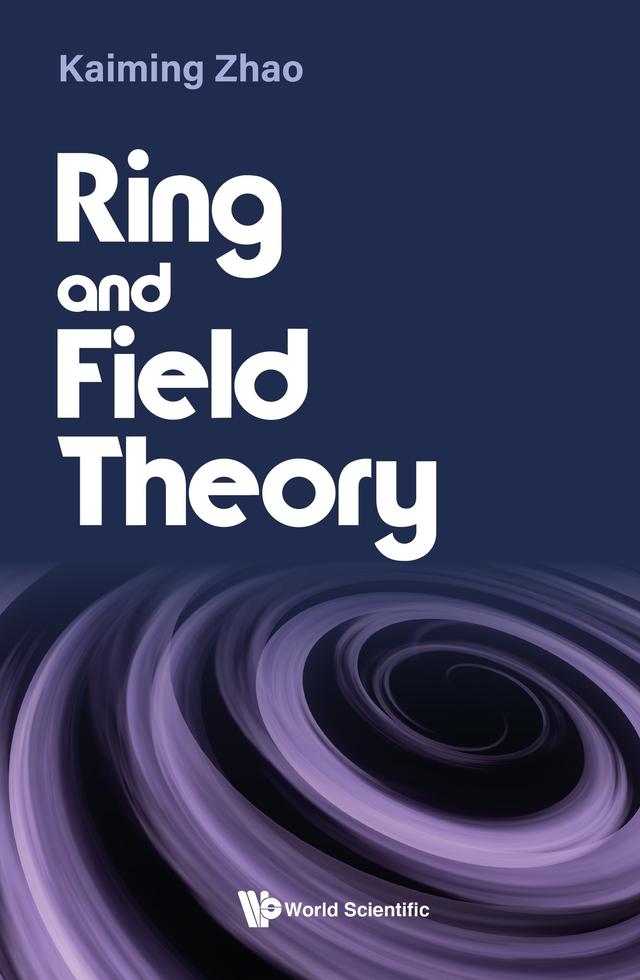 RING AND FIELD THEORY by Kaiming Zhao