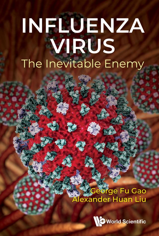 INFLUENZA VIRUS: THE INEVITABLE ENEMY by Alexander Huan Liu, George Fu Gao