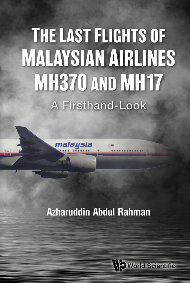 LAST FLIGHTS OF MALAYSIAN AIRLINES MH370 AND MH17, THE by Azharuddin Abdul Rahman