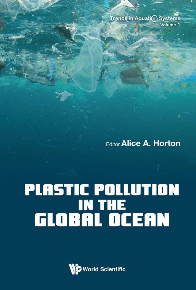 PLASTIC POLLUTION IN THE GLOBAL OCEAN by Alice A Horton