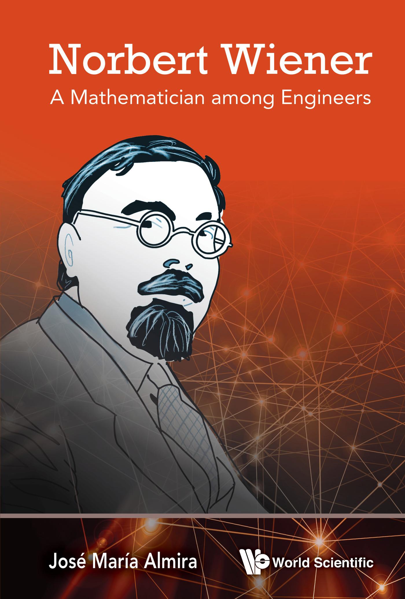 NORBERT WIENER: A MATHEMATICIAN AMONG ENGINEERS