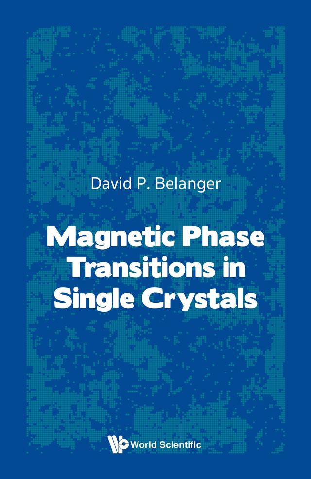 MAGNETIC PHASE TRANSITIONS IN SINGLE CRYSTALS by David P Belanger