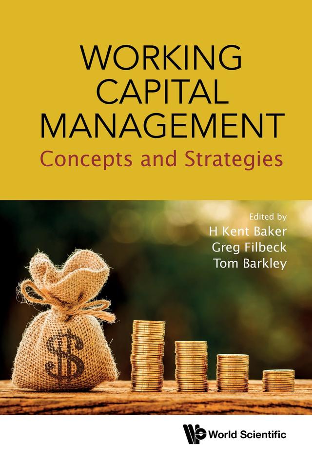 WORKING CAPITAL MANAGEMENT: CONCEPTS AND STRATEGIES by Greg Filbeck, H Kent Baker, Tom Barkley