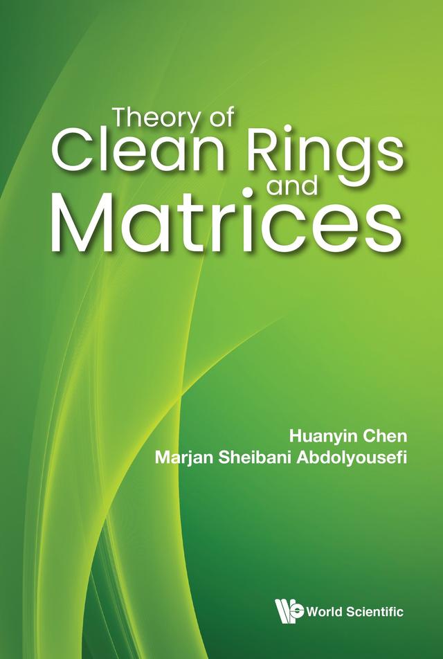 THEORY OF CLEAN RINGS AND MATRICES by Huanyin Chen, Marjan Sheibani Abdolyousefi