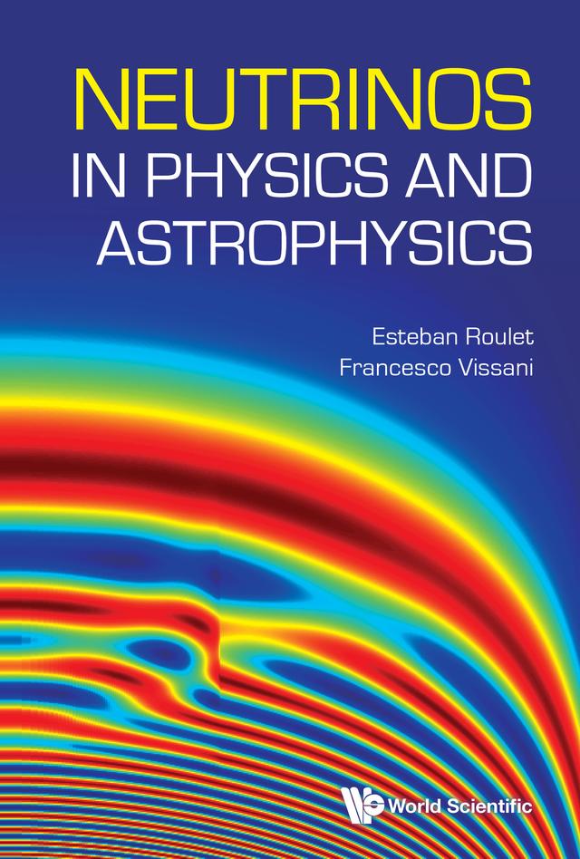 NEUTRINOS IN PHYSICS AND ASTROPHYSICS by Esteban Roulet, Francesco Vissani