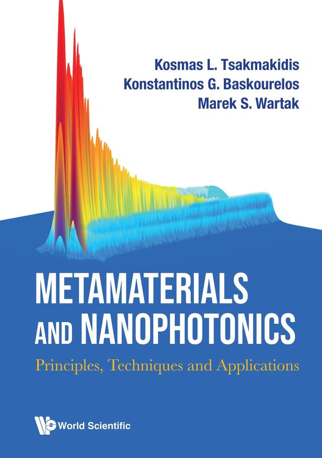 METAMATERIALS AND NANOPHOTONICS by Konstantinos G Baskourelos, Kosmas L Tsakmakidis, Marek S Wartak