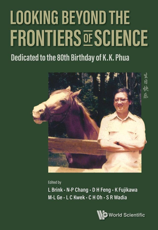 LOOKING BEYOND THE FRONTIERS OF SCIENCE by C H Oh, D H Feng, K Fujikawa, L Brink, L C Kwek, M-L Ge, N-P Chang, S R Wadia