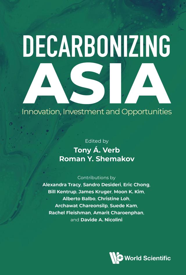 DECARBONIZING ASIA: INNOVATION, INVESTMENT AND OPPORTUNITIES by Roman Y Shemakov, Tony Á Verb