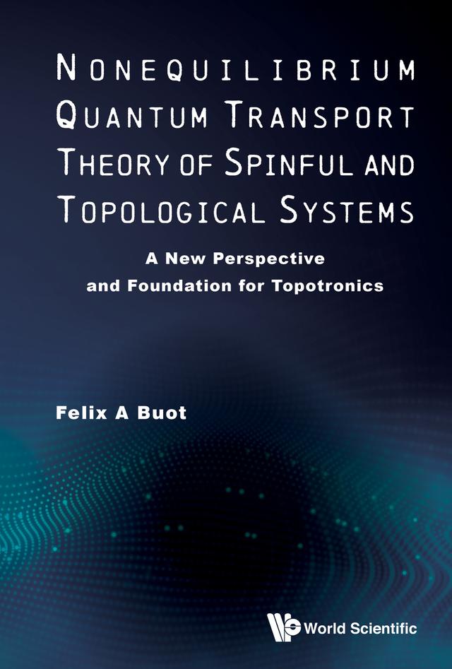 NONEQUILIB QUANTUM TRANSPORT THEORY SPINFUL & TOPOLOGIC SYS by Felix A Buot