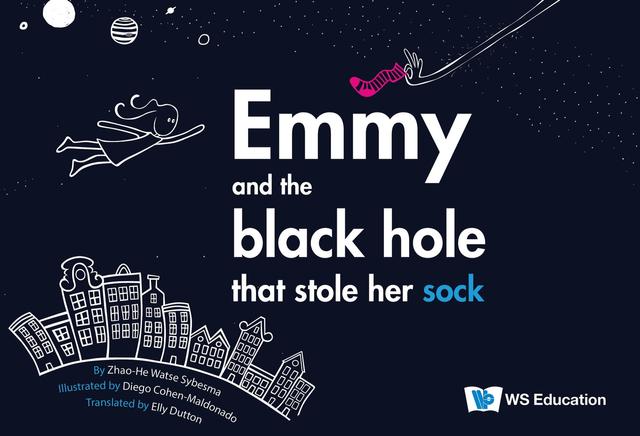EMMY AND THE BLACK HOLE THAT STOLE HER SOCK by Diego Cohen-Maldonado, Elly Dutton, Zhao-He Watse Sybesma