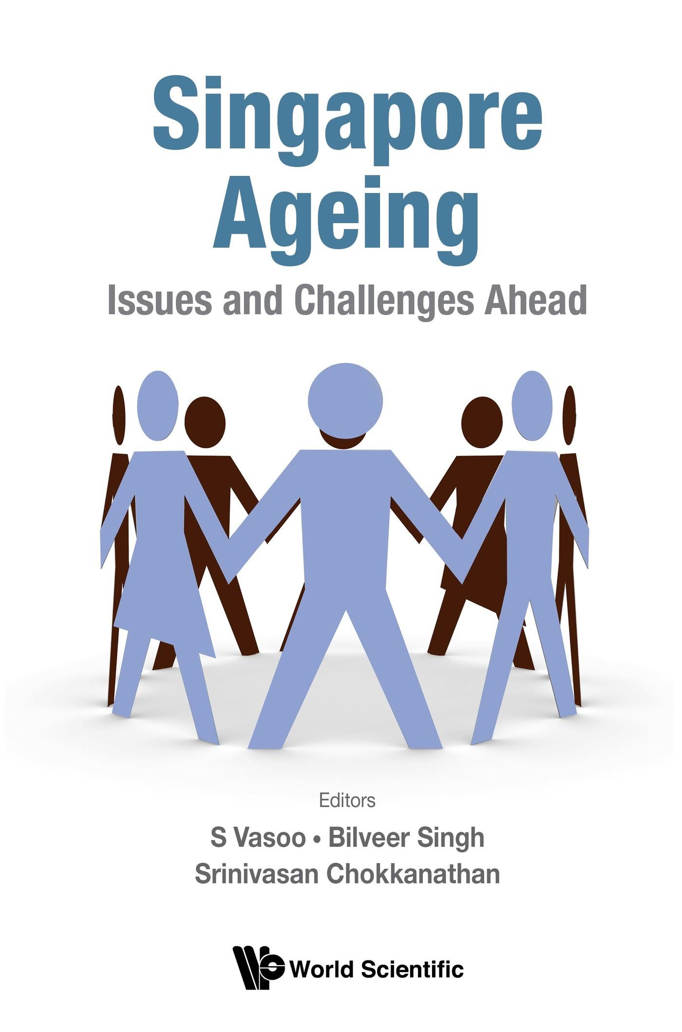 SINGAPORE AGEING: ISSUES AND CHALLENGES AHEAD