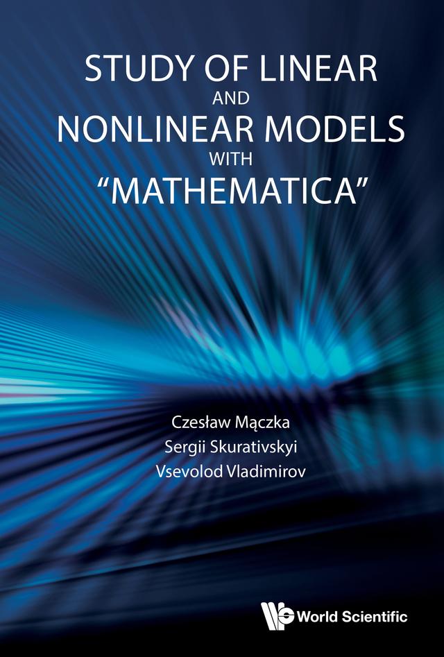 STUDY OF LINEAR AND NONLINEAR MODELS WITH "MATHEMATICA" by Czesław Mączka, Sergii Skurativskyi, Vsevolod Vladimirov