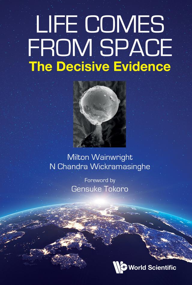LIFE COMES FROM SPACE: THE DECISIVE EVIDENCE by Milton Wainwright, N Chandra Wickramasinghe