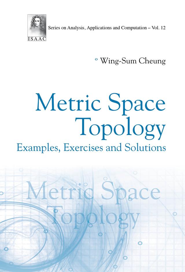 METRIC SPACE TOPOLOGY: EXAMPLES, EXERCISES AND SOLUTIONS by Wing-Sum Cheung