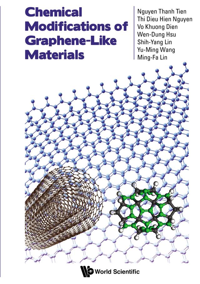 CHEMICAL MODIFICATIONS OF GRAPHENE-LIKE MATERIALS by Ming-Fa Lin, Nguyen Thanh Tien, Shih-Yang Lin, Thi Dieu Hien Nguyen, Vo Khuong Dien, Wen-Dung Hsu, Yu-Ming Wang