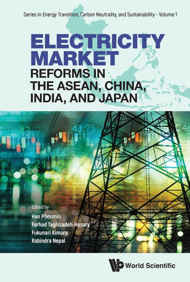 ELECTRICITY MARKET REFORMS IN THE ASEAN, CHINA, INDIA, & JPN by Farhad Taghizadeh-Hesary, Fukunari Kimura, Phoumin Han, Rabindra Nepal