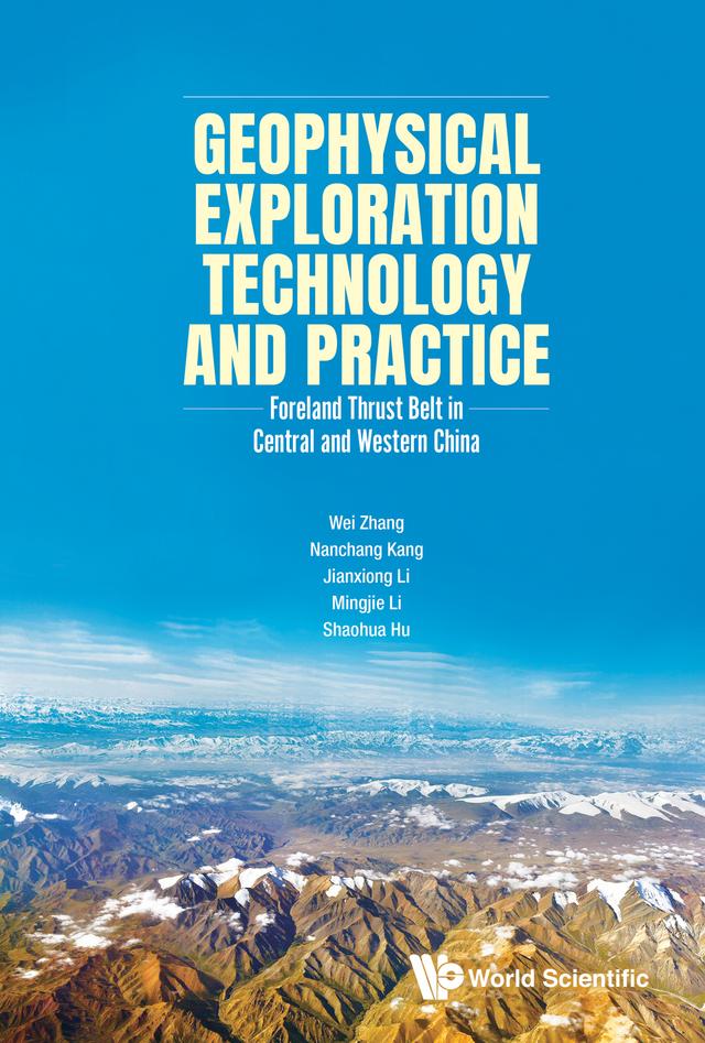 GEOPHYSICAL EXPLORATION TECHNOLOGY AND PRACTICE by Jianxiong Li, Mingjie Li, Nanchang Kang, Shaohua Hu, Wei Zhang