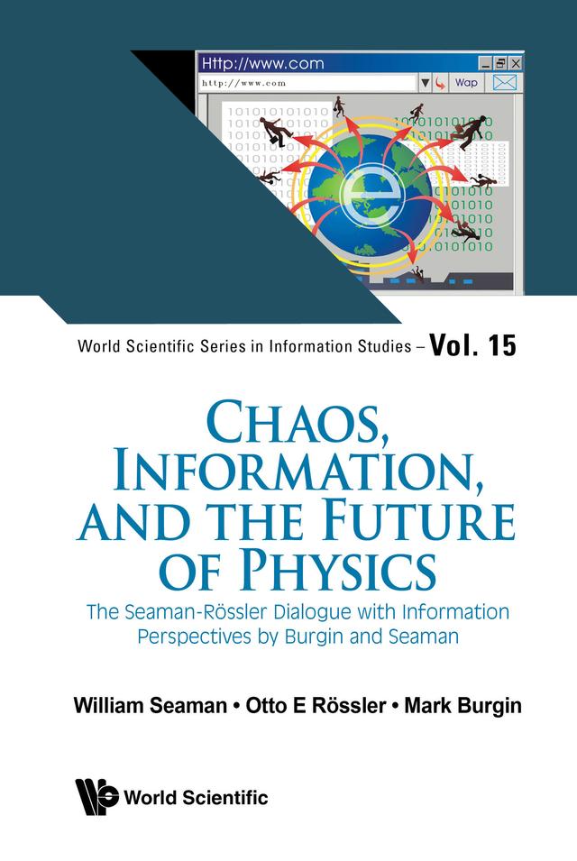 CHAOS, INFORMATION, AND THE FUTURE OF PHYSICS by Mark Burgin, Otto E Rössler, William Seaman
