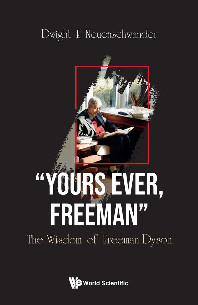 "YOURS EVER, FREEMAN": THE WISDOM OF FREEMAN DYSON by Dwight E Neuenschwander