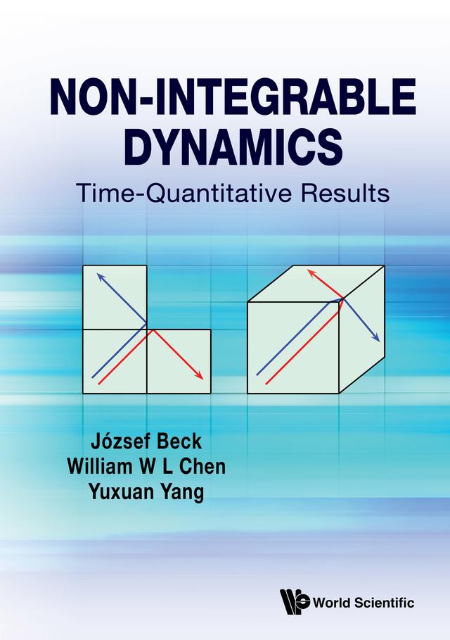 NON-INTEGRABLE DYNAMICS: TIME-QUANTITATIVE RESULTS by József Beck, William W L Chen, Yuxuan Yang