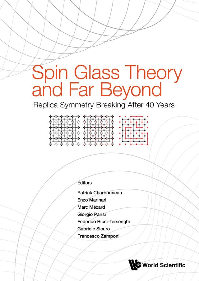 SPIN GLASS THEORY AND FAR BEYOND by Enzo Marinari, Federico Ricci-Tersenghi, Francesco Zamponi, Gabriele Sicuro, Giorgio Parisi, Marc Mézard, Patrick Charbonneau