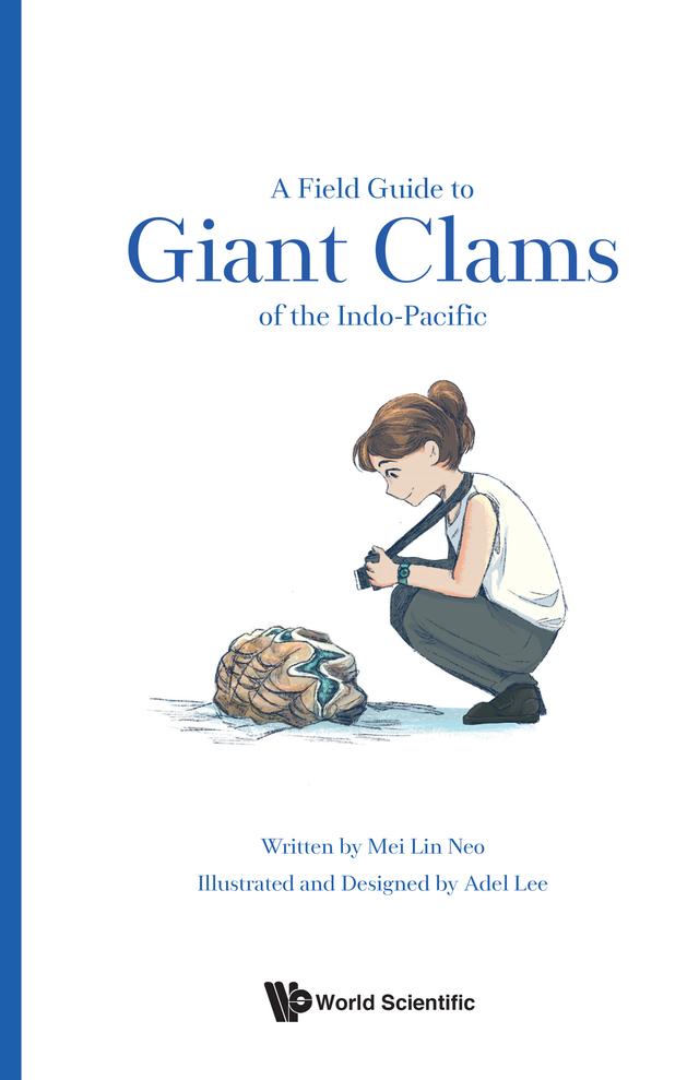 FIELD GUIDE TO GIANT CLAMS OF THE INDO-PACIFIC, A by Mei Lin Neo