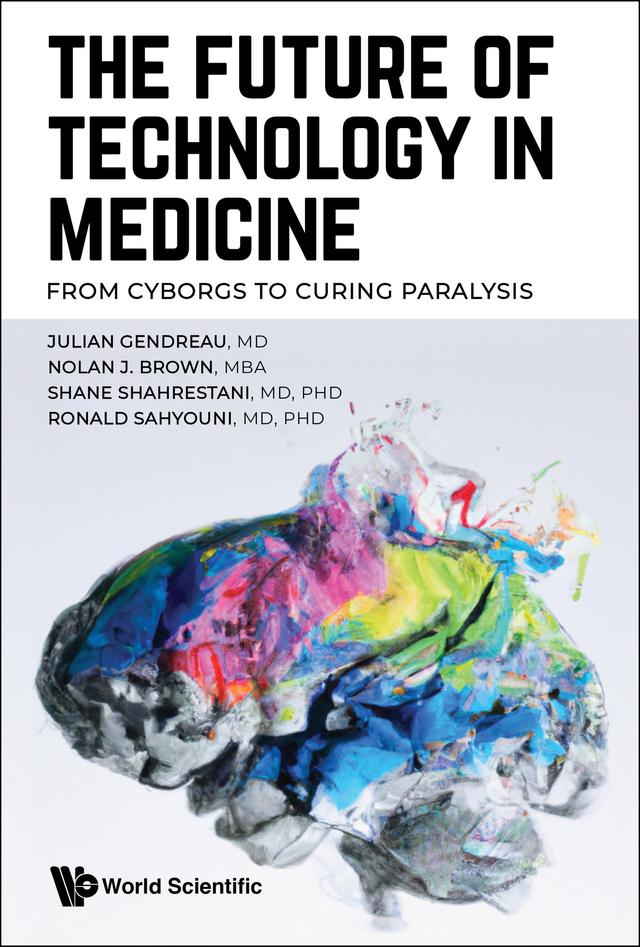 FUTURE OF TECHNOLOGY IN MEDICINE, THE by Julian Gendreau, Nolan J Brown, Shane Shahrestani