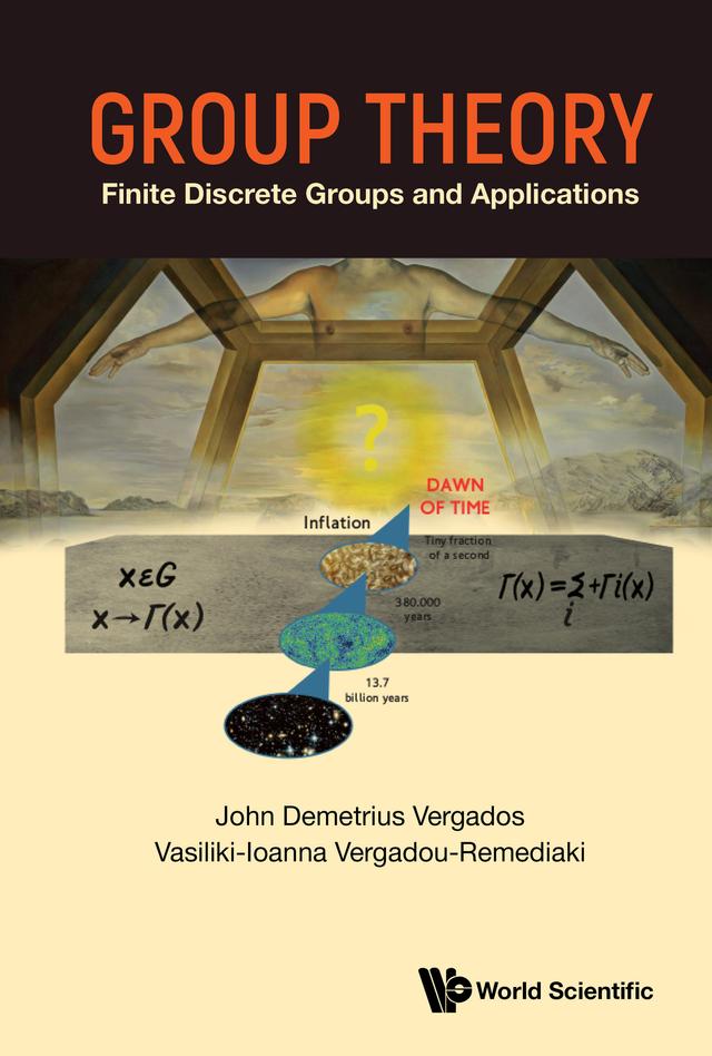 GROUP THEORY: FINITE DISCRETE GROUPS AND APPLICATIONS by John Demetrius Vergados, Vasiliki-Ioanna Vergadou-Remediaki