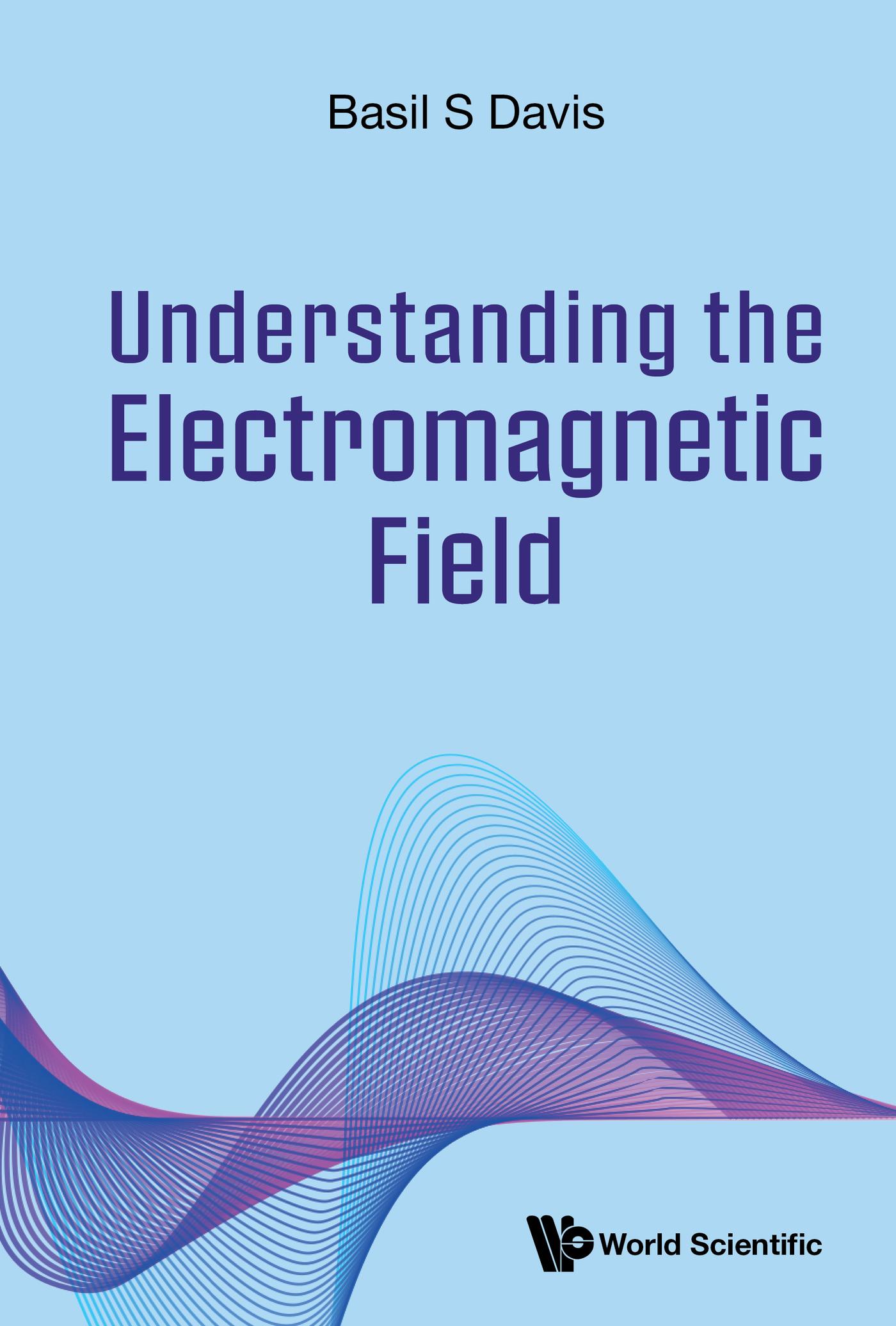 UNDERSTANDING THE ELECTROMAGNETIC FIELD