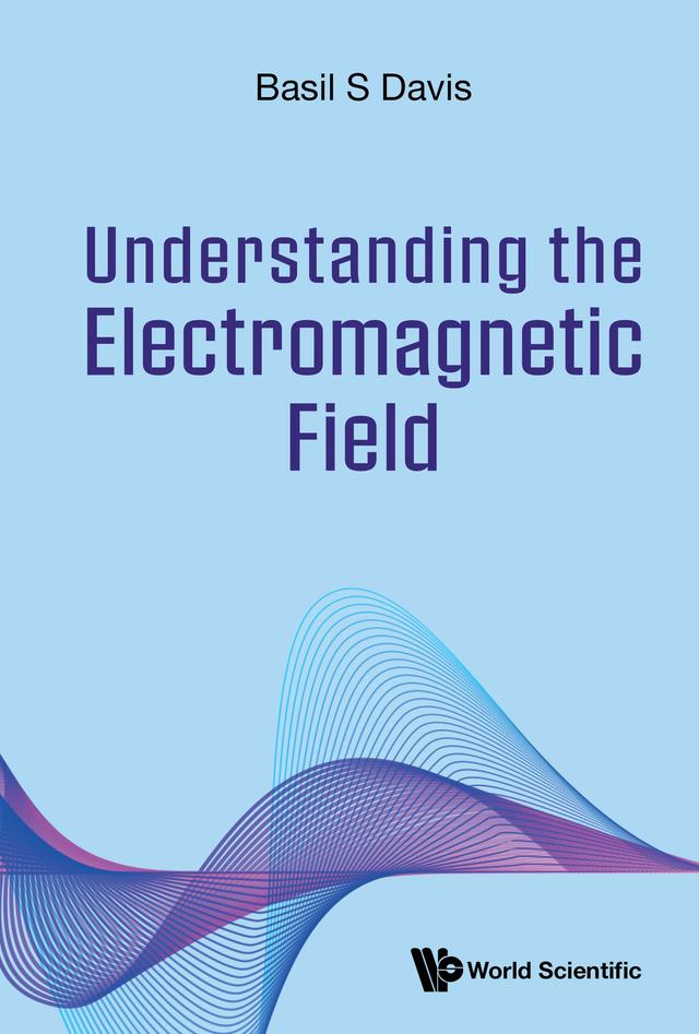 UNDERSTANDING THE ELECTROMAGNETIC FIELD by Basil S Davis