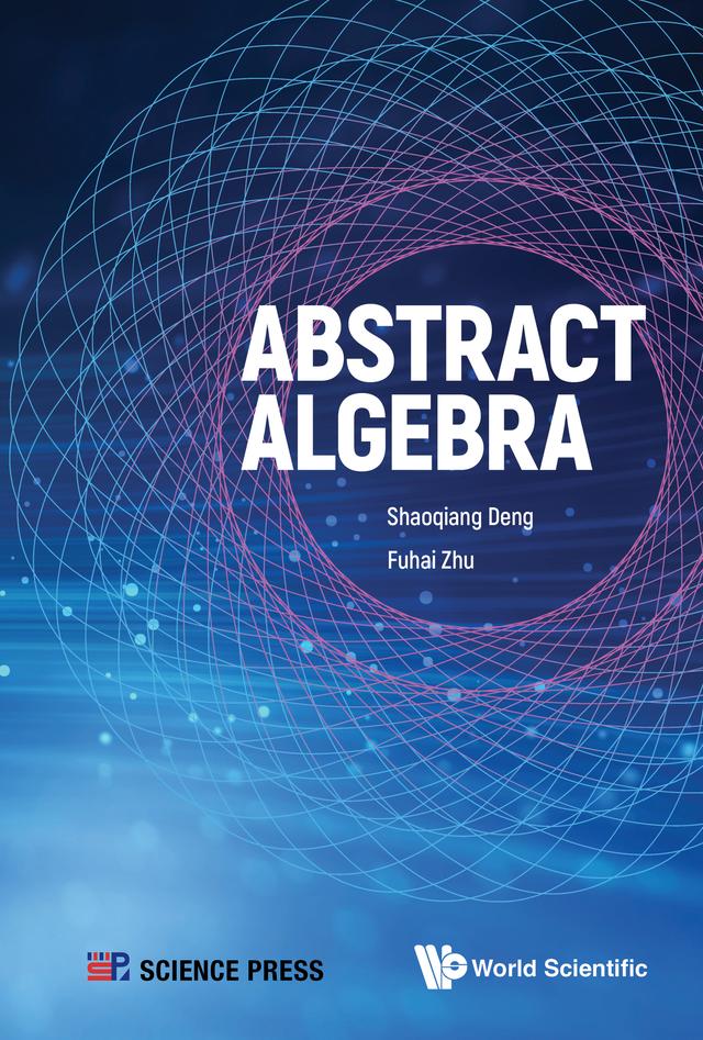 ABSTRACT ALGEBRA by Fuhai Zhu, Shaoqiang Deng