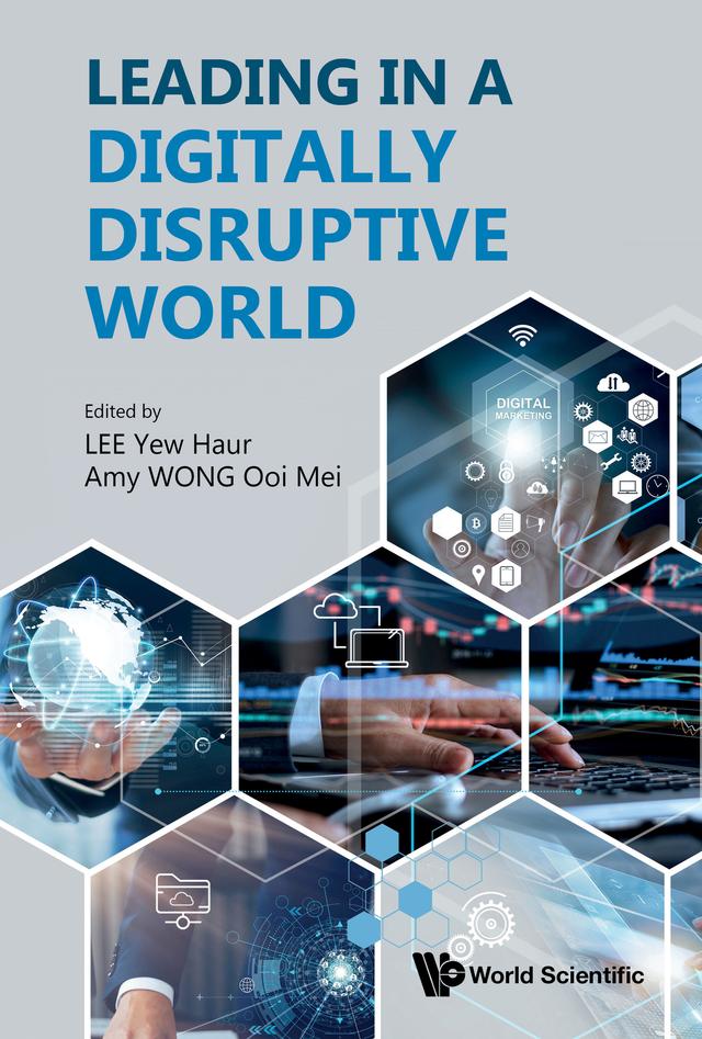 LEADING IN A DIGITALLY DISRUPTIVE WORLD by Amy Ooi Mei Wong, Yew Haur Lee